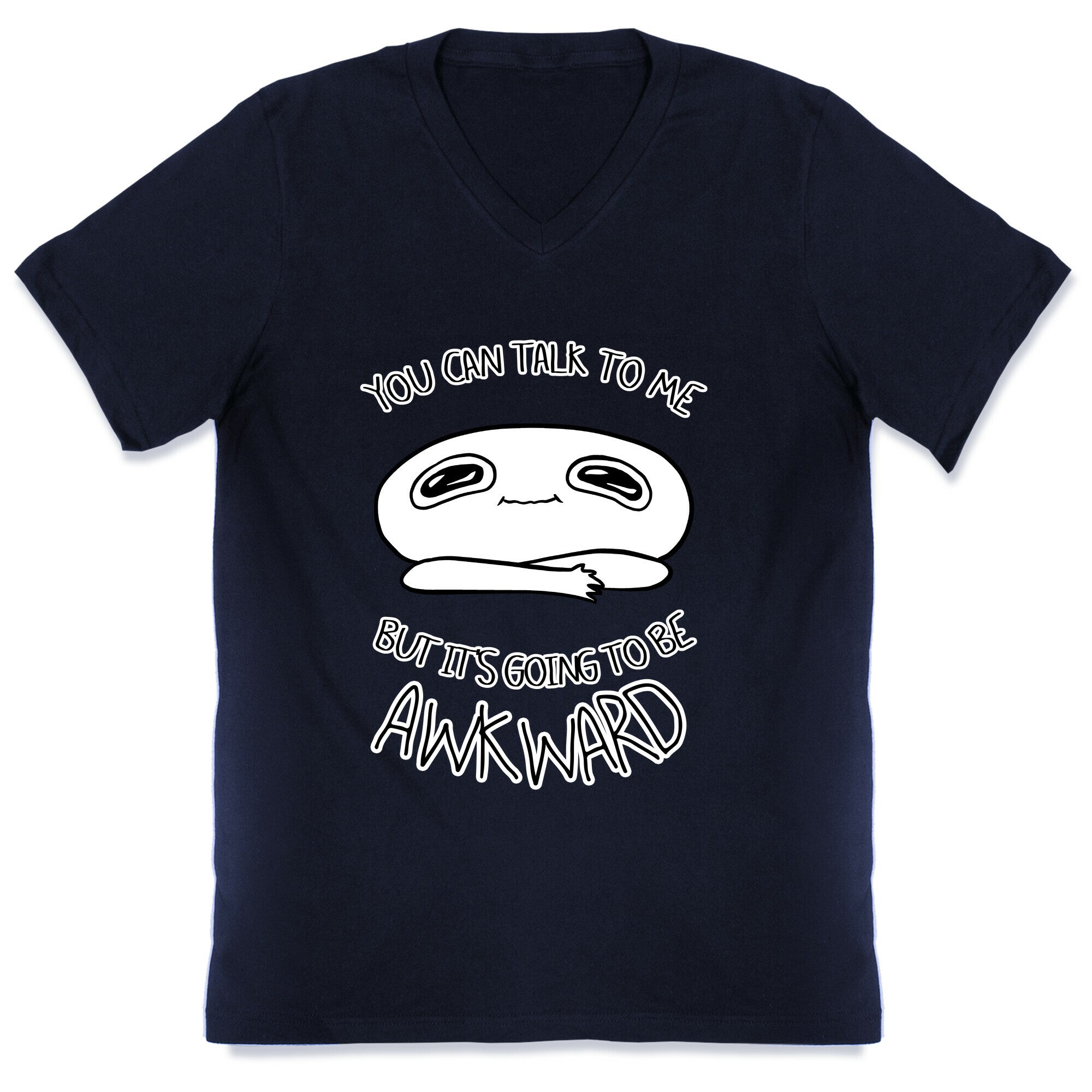 You Can Talk To Me But It's Going To Be Awkward V-Neck